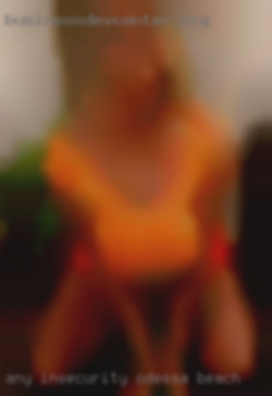 Any Insecurity is a in Odessa beach non-Starter.
